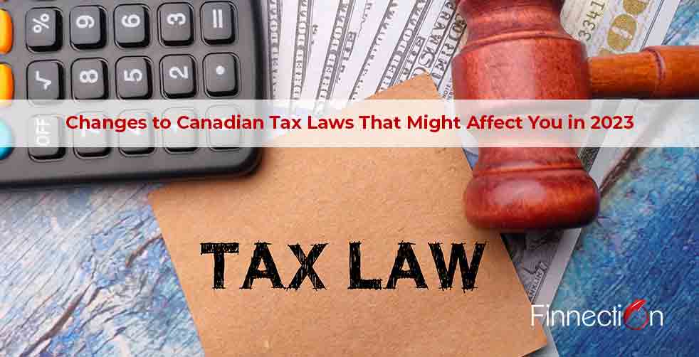 Changes to Canadian Tax Laws that might Affect You in 2023