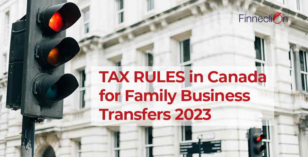 TAX RULES in Canada for Family Business Transfers 2023: Simplifying Succession Planning
