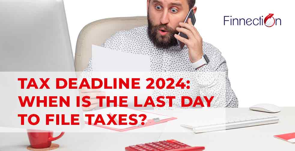 Tax Deadline 2024: When Is the Last Day to File Taxes?