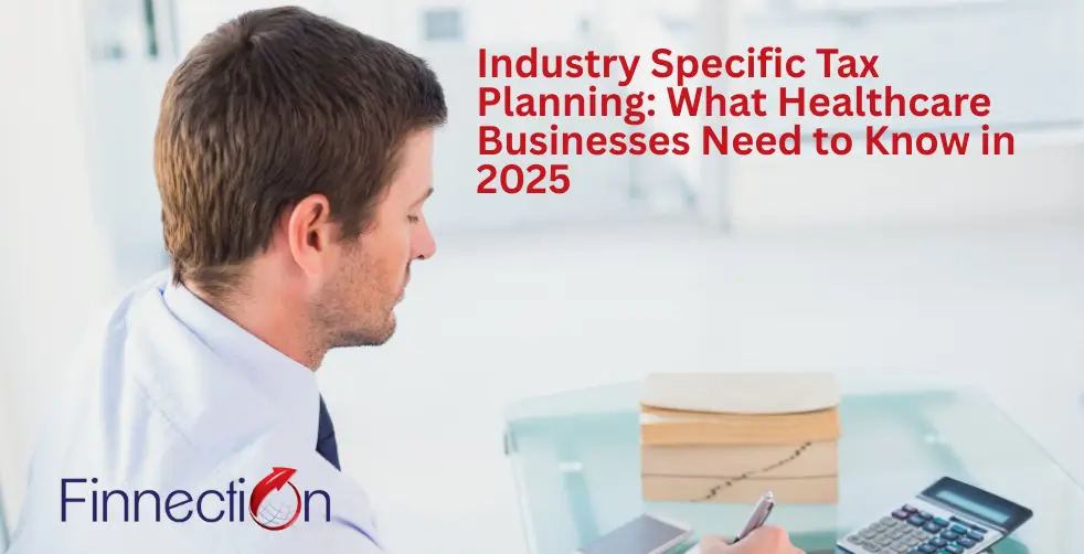 Industry Specific Tax Planning: What Healthcare Businesses Need to Know in 2025