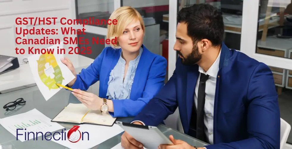 GST/HST Compliance Updates: What Canadian SMEs Need to Know in 2025