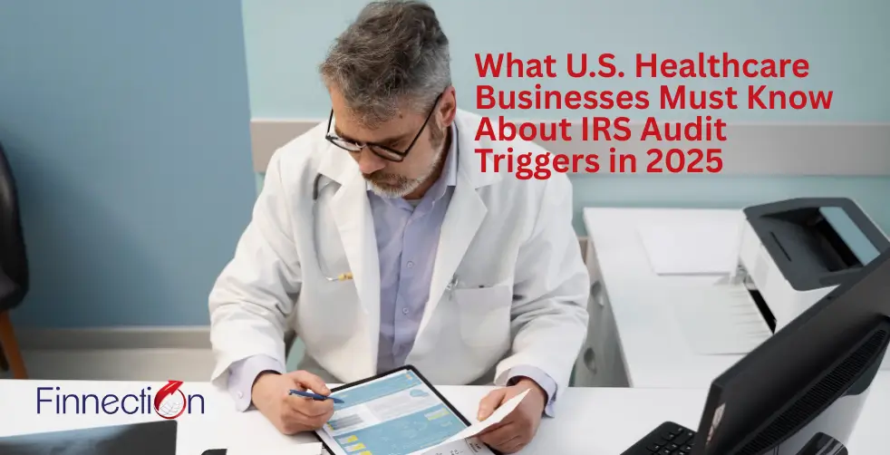 What U.S. Healthcare Businesses Must Know About IRS Audit Triggers in 2025
